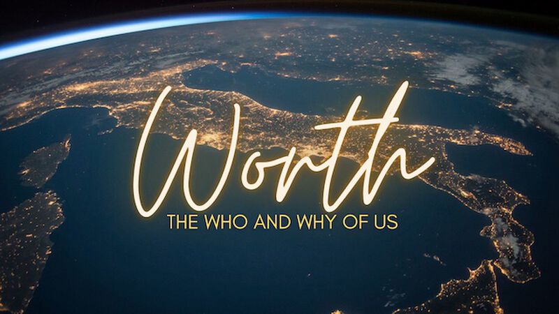 Worth: The Who and Why of Us